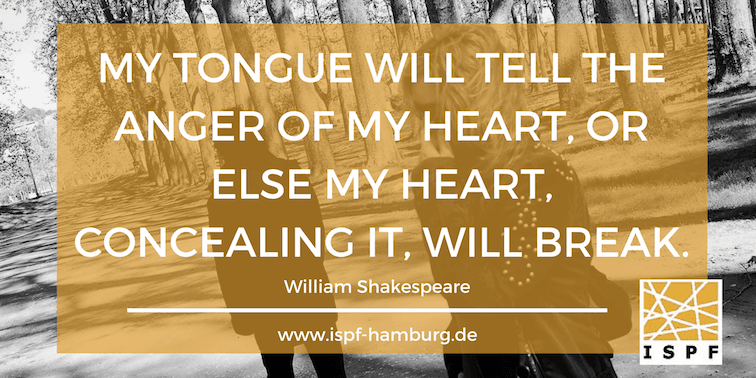 My tongue will tell the anger of my heart, or else my heart, concealing it, will break. Shakespeare. Weiterbildung für Paartherapeuten.
